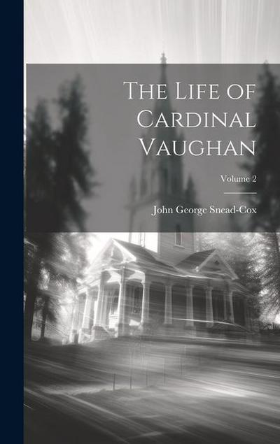 The Life of Cardinal Vaughan; Volume 2
