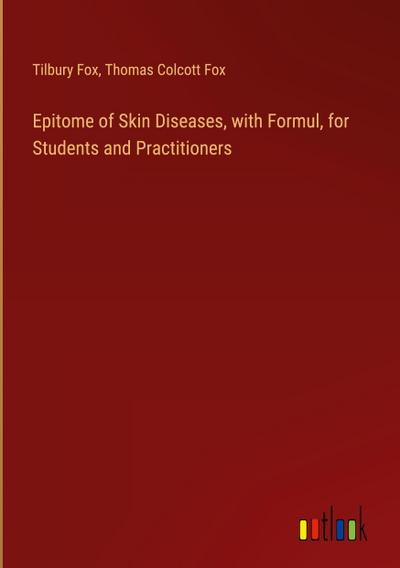 Epitome of Skin Diseases, with Formul, for Students and Practitioners