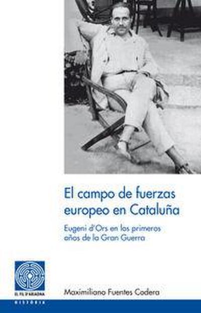 El campo de fuerza europeo en Cataluña : Eugeni d’Ors en los primeros años de la Gran Guerra