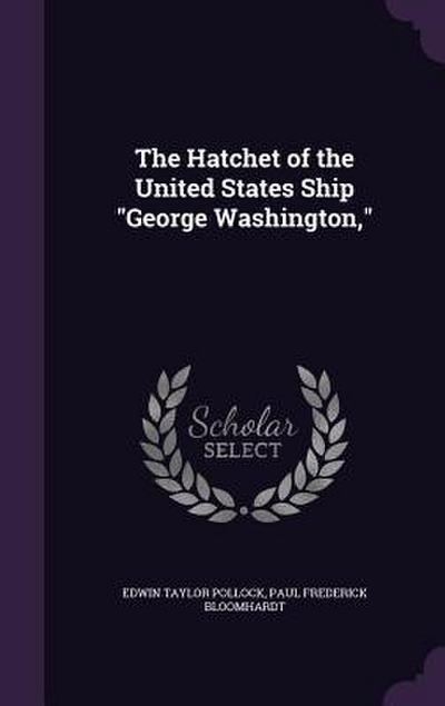 The Hatchet of the United States Ship George Washington