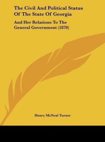 The Civil And Political Status Of The State Of Georgia - Henry McNeal Turner