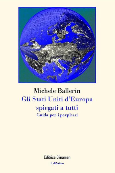 Ballerin, M: Gli Stati Uniti d’Europa spiegati a tutti. Guid