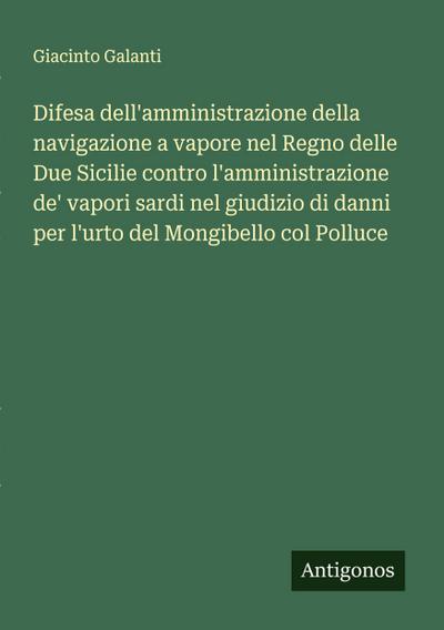 Difesa dell’amministrazione della navigazione a vapore nel Regno delle Due Sicilie contro l’amministrazione de’ vapori sardi nel giudizio di danni per l’urto del Mongibello col Polluce