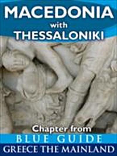 Macedonia (Greece) with Thessaloniki, Pella, Edessa, Veroia, Vergina, Kastoria, Amphipolis, Philippi, Kavala, Chalkidki and Mount Athos : chapter from Blue Guide Greece the Mainland