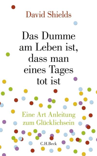 Das Dumme am Leben ist, dass man eines Tages tot ist