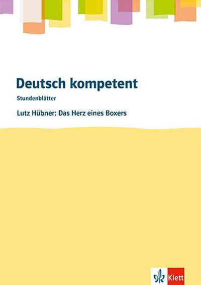 Deutsch kompetent. Lutz Hübner: Das Herz eines Boxers.Kopiervorlagen mit Downloadpaket Klasse 8