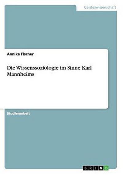 Die Wissenssoziologie im Sinne Karl Mannheims