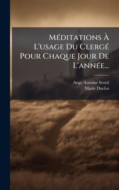 MÃ(c)ditations Ã&#128; L’usage Du ClergÃ(c) Pour Chaque Jour De L’annÃ(c)e...