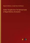 Golden Thoughts from The Spiritual Guide of Miguel Molinos, the Quietist