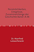 Persönlichkeiten, Ereignisse, Zusammenhänge der Geschichte Band I A-M