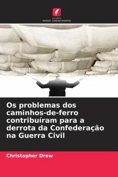 Os problemas dos caminhos-de-ferro contribuíram para a derrota da Confederação na Guerra Civil