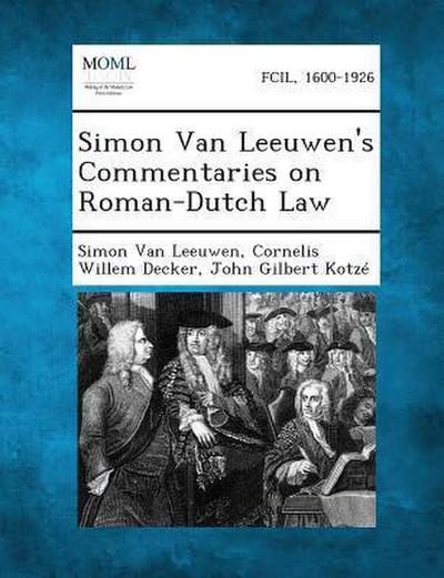 Simon Van Leeuwen’s Commentaries on Roman-Dutch Law