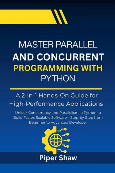 Master Parallel And Concurrent Programming With Python