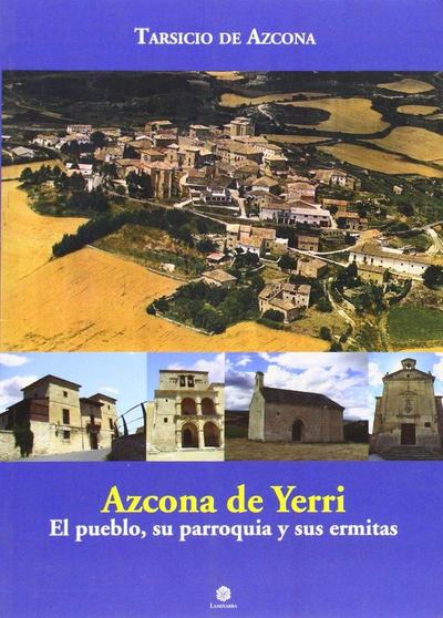 Azcona de Yerri : el pueblo, su parroquia y sus ermitas