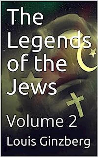 The Legends of the Jews — Volume 2