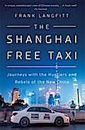 The Shanghai Free Taxi: Journeys with the Hustlers and Rebels of the New China