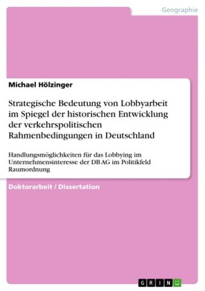 Strategische Bedeutung von Lobbyarbeit im Spiegel der historischen Entwicklung der verkehrspolitischen Rahmenbedingungen in Deutschland