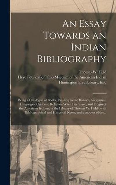 An Essay Towards an Indian Bibliography: Being a Catalogue of Books, Relating to the History, Antiquities, Languages, Customs, Religion, Wars, Literat