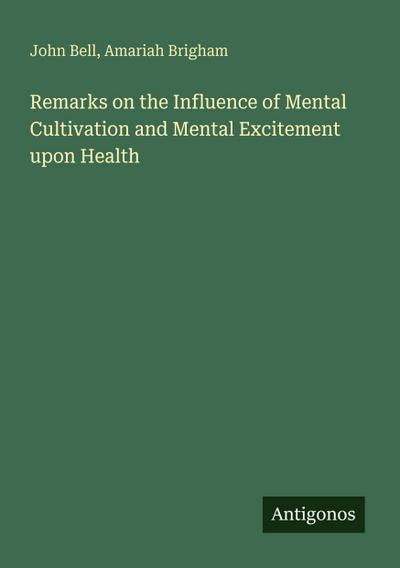 Remarks on the Influence of Mental Cultivation and Mental Excitement upon Health