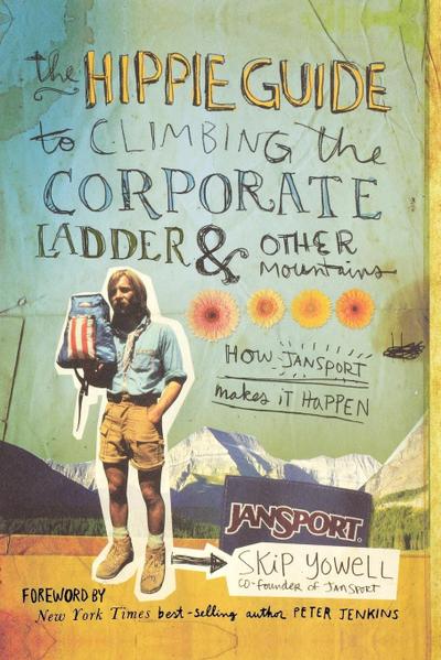 The Hippie Guide to Climbing the Corporate Ladder & Other Mountains