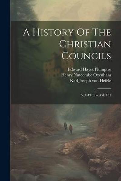 A History Of The Christian Councils: A.d. 431 To A.d. 451