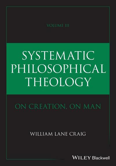 Systematic Philosophical Theology, Volume 3