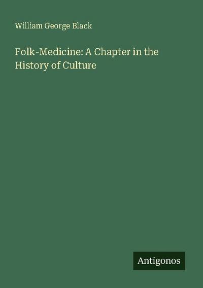Folk-Medicine: A Chapter in the History of Culture