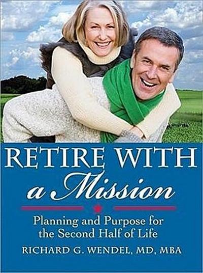 Retire with a Mission: Planning and Purpose for the Second Half of Life