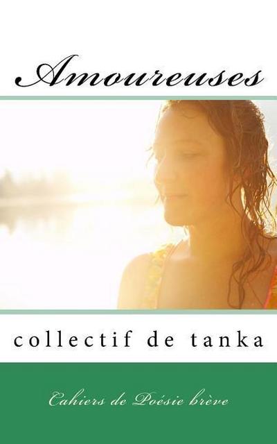 Amoureuses: Cahiers de Poésie brève