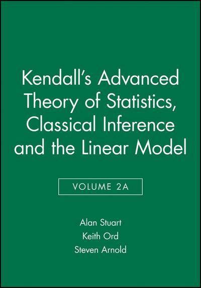 Kendall’s Advanced Theory of Statistics, Classical Inference and the Linear Model