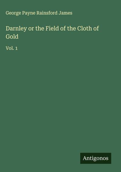 Darnley or the Field of the Cloth of Gold