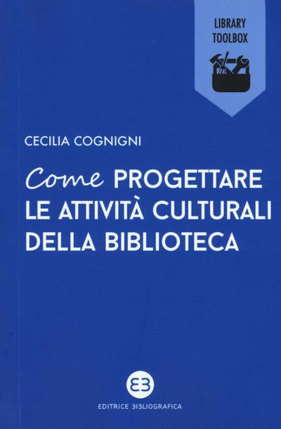 Cognigni, C: Come progettare le attività culturali della bib