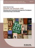 Ästhetik und Ideologie 1945: Wandlung oder Kontinuität poetologischer Paradigmen deutschsprachiger Schriftsteller (Schriften des Bundesinstituts für ... Deutschen im östlichen Europa, 67, Band 67)