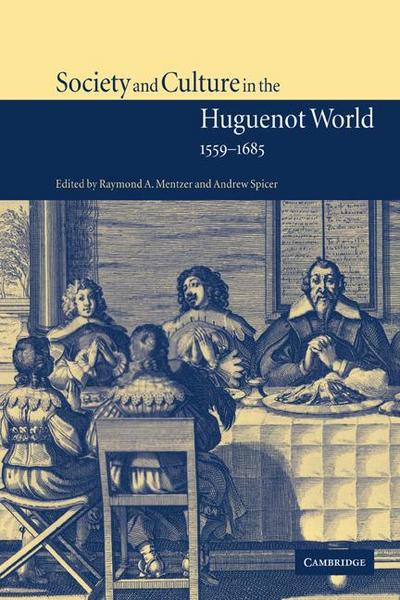 Society and Culture in the Huguenot World, 1559 1685
