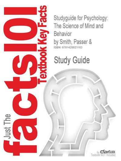 Studyguide for Psychology: The Science of Mind and Behavior by Smith, Passer &, ISBN 9780073133683 - Cram101 Textbook Reviews