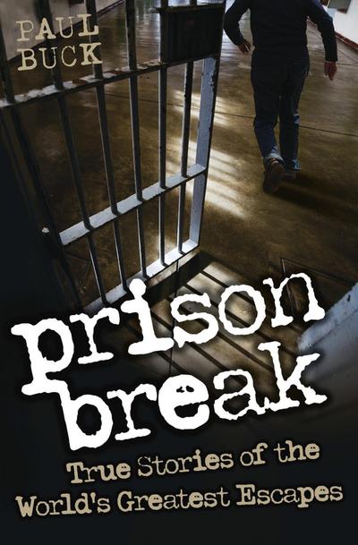 Prison Break - True Stories of the World’s Greatest Escapes