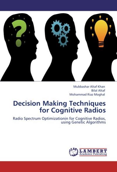 Decision Making Techniques for Cognitive Radios - Mubbashar Altaf Khan
