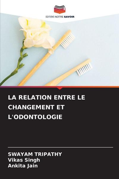 LA RELATION ENTRE LE CHANGEMENT ET L’ODONTOLOGIE