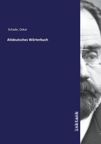 Altdeutsches Wörterbuch - Oskar Schade