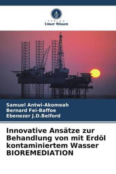 Innovative Ansätze zur Behandlung von mit Erdöl kontaminiertem Wasser BIOREMEDIATION