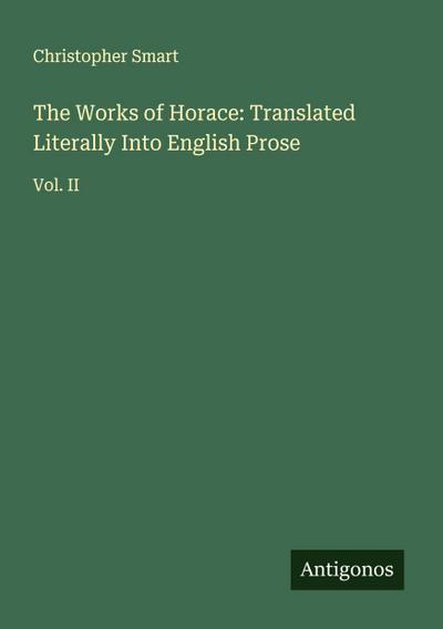 The Works of Horace: Translated Literally Into English Prose