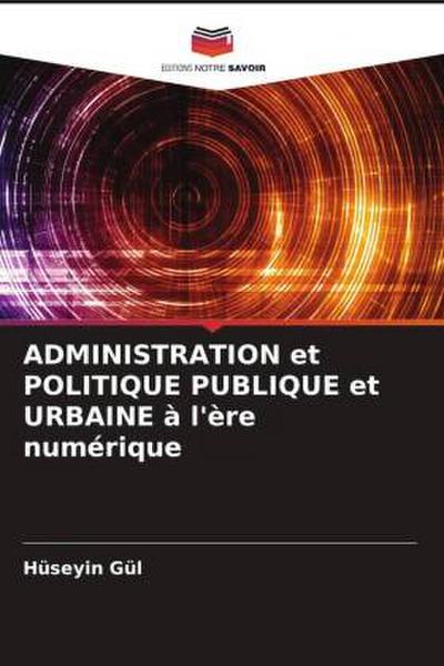 ADMINISTRATION et POLITIQUE PUBLIQUE et URBAINE à l’ère numérique