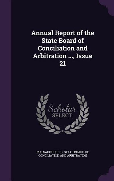 Annual Report of the State Board of Conciliation and Arbitration ..., Issue 21