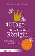 40 Tage mit meiner Königin: Aufstehen zum Leben -  ...