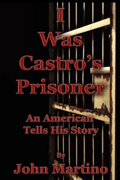 I Was Castro’s Prisoner