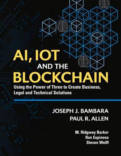 Ai, Iot and the Blockchain: Using the Power of Three to Create Business, Legal and Technical Solutions