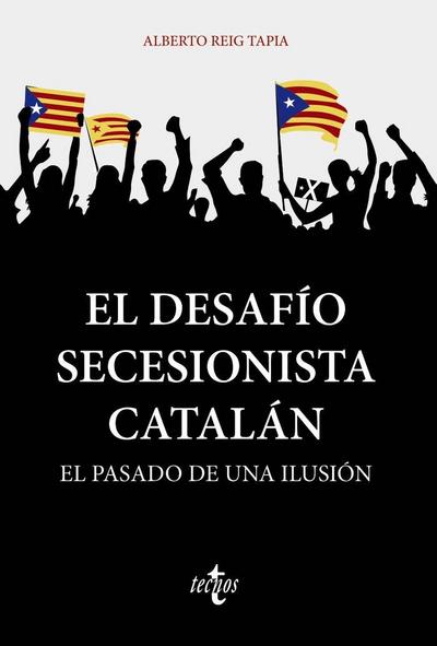 El desafío secesionista catalán : el pasado de una ilusión