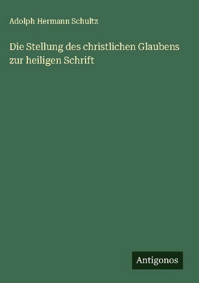 Die Stellung des christlichen Glaubens zur heiligen Schrift