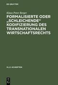 Formalisierte oder "schleichende" Kodifizierung des transnationalen Wirtschaftsrechts