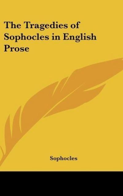 The Tragedies of Sophocles in English Prose